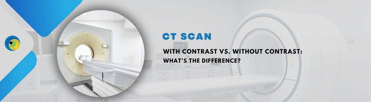 CT Scan with Contrast vs. Without Contrast